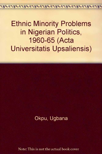 Imagen de archivo de Ethnic minority problems in Nigerian politics, 1960-1965 (Acta Universitatis Upsaliensis) a la venta por mountain