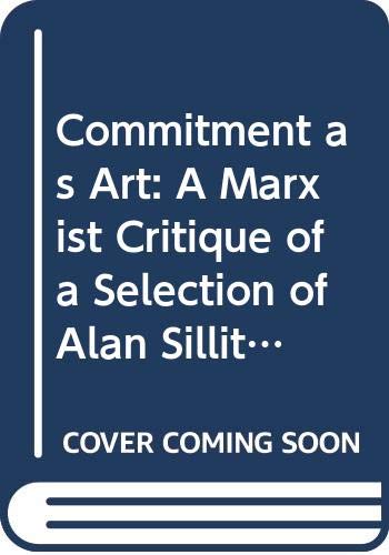 Stock image for Commitment as Art: A Marxist Critique of a Selection of Alan Sillitoe's Political Fiction. for sale by Ted Kottler, Bookseller