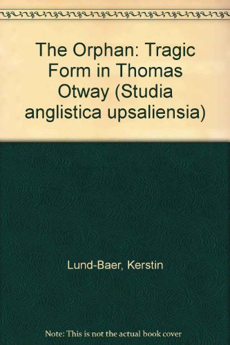 Beispielbild fr The orphan: Tragic form in Thomas Otway (Acta Universitatis Upsaliensis) Lund-Baer, Kerstin zum Verkauf von CONTINENTAL MEDIA & BEYOND