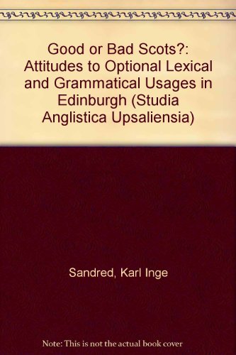 Good or bad Scots?: Attitudes to optional lexical and grammatical usages in Edinburgh (Acta Universitatis Upsaliensis) (9789155414429) by [???]