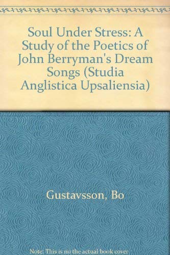 Stock image for The Soul under Stress: A Study of the Poetics of John Berryman's Dream Songs. ACTA Universitatis Upsaliensis, No. 52 for sale by Zubal-Books, Since 1961