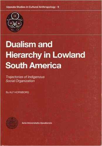 Stock image for Dualism and hierarchy in lowland South America: Trajectories of indigenous social organization (Acta Universitatis Upsaliensis) for sale by Books From California
