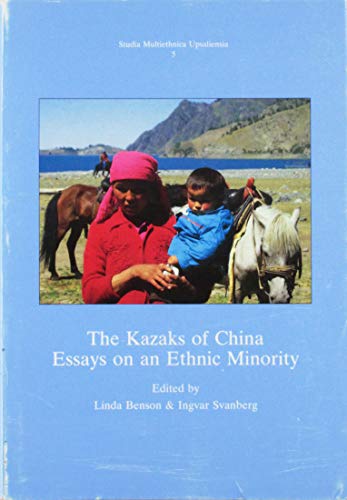 The Kazaks of China: Essays on an Ethnic Minority (Studia Multiethnica Upsaliensia; No. 5) (9789155422554) by Benson, Linda