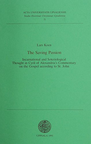 9789155426965: The Saving Passion: Incarnational and Soteriological Thought in Cyril of Alexandrias Commentary on the Gospel According to st John