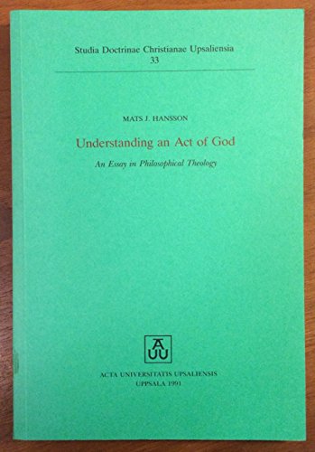 Understanding an Act of God: Essay on Philosophical Theology (Studia Doctrinae Christianae Upsaliensia)