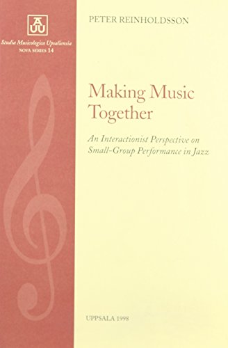 Beispielbild fr Making Music Together: An Interactionist Perspective on Small-group Performance in Jazz: v. 14 (Studia Musicologica Upsaliensia: Nova S.) zum Verkauf von WorldofBooks