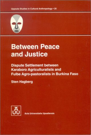 9789155442477: Between Peace and Justice: Dispute Settlement Between Karaboro Agriculturalists and Fulbe Agro-Pastoralists in Burkina Faso