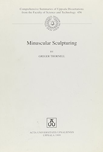 Stock image for Minuscular Sculpturing. Comprehensive Summaries of Uppsala Dissertations from the Faculty of Science and Technology, 456 for sale by Zubal-Books, Since 1961