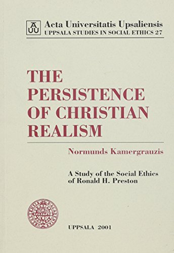 9789155451257: The Persistence of Christian Realism: A Study of the Social Ethics of Ronald H. Preston (Uppsala Studies in Social Ethics, 27)