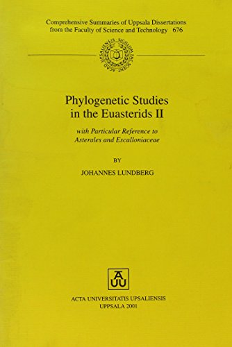 Phylogenetic Studies in the Euasterids II: With Particular Reference to Asterales and Escalloniaceae (Comprehensive Summaries of Uppsala Dissertations from the Faculty of Science & Technology) - Johannes Lundberg