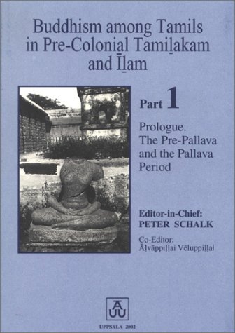 Stock image for Buddhism Among Tamils in Pre-Colonial Tamilakam and Ilam: Prologue : The Pre-Pallava and the Pallava Period (Historia Religionum, 19) for sale by Redux Books