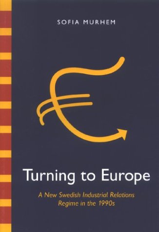 Beispielbild fr Turning to Europe: A New Swedish Industrial Relations Regime in the 1990s (Uppsala Studies in Economic History, 68) zum Verkauf von medimops