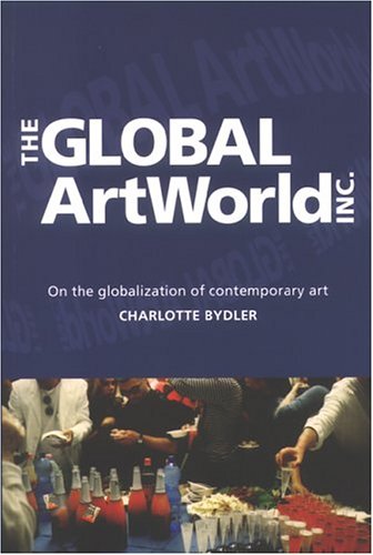 The Global Artworld, Inc.: On The Globalization Of Contemporary Art (Figura Nova Series) (9789155459123) by Charlotte Bydler