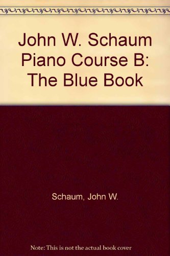 Beispielbild fr John W. Schaum Piano Course B: The Blue Book- Leading to the Mastery of the Instrument zum Verkauf von Wonder Book