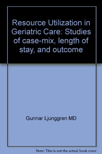 Resource Utilization in Geriatric Care: Studies of case-mix, length of stay, and Outcome