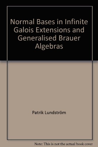 Stock image for Normal Bases in Infinite Galois Extensions and Generalised Brauer Algebras for sale by Masalai Press