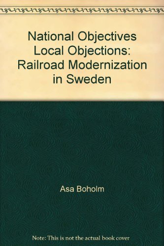 Beispielbild fr National Objectives Local Objections: Railroad Modernization in Sweden zum Verkauf von Alplaus Books