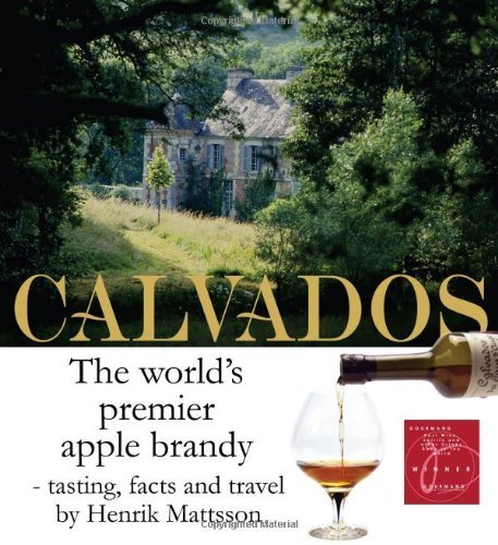 Stock image for Calvados: The World's Premier Apple Brandy for sale by Lost Books