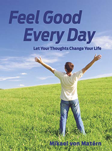 Stock image for Feel Good Every Day - Let Your Thoughts Change Your Life for sale by Bookmans