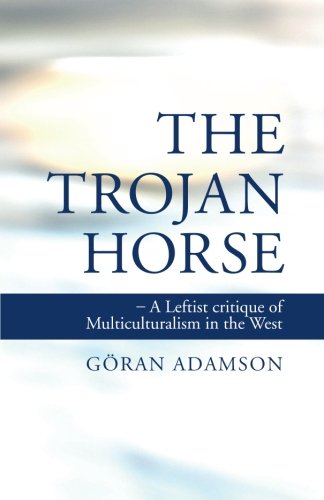 Imagen de archivo de The Trojan Horse: A Leftist critique of Multiculturalism in the West a la venta por WorldofBooks