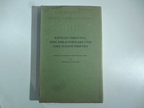 9789170000669: Knigin Christina, ihre Bibliothekare und ihre Handschriften: Beitrge zur europischen Bibliotheksgeschichte (Acta Bibliothec Regi Stockholmiensis ; 30)