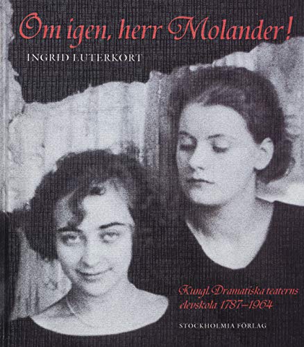 Beispielbild fr Om igen, herr Molander! Kungl. Dramatiska Teaterns Elevskola 1787-1964. zum Verkauf von FIRENZELIBRI SRL