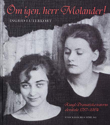 Stock image for Om igen, herr Molander! Kungl. Dramatiska Teaterns Elevskola 1787-1964. for sale by FIRENZELIBRI SRL