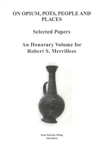 Stock image for On Opium, Pots, People and Places: Selected Papers : An Honorary Volume for Robert S. Merrillees (Studies in Mediterranean archaeology and literature) for sale by David's Bookshop, Letchworth BA