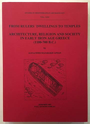 Beispielbild fr From Rulers' Dwellings to Temples Architecture, Religion and Society in Early Iron Age Greece (Studies in Mediterranean Archaeology) zum Verkauf von Michener & Rutledge Booksellers, Inc.