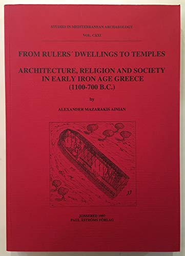 9789170811524: From rulers' dwellings to temples: Architecture, religion and society in Early Iron Age Greece (1100-700 B.C.) (Studies in Mediterranean archaeology)
