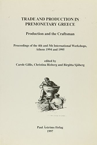 Stock image for Trade & Production in Premonetary Greece Production and the Craftsman, Proceedings of the 4th and 5th International Workshops, Athens 1994 and 1995 for sale by Michener & Rutledge Booksellers, Inc.