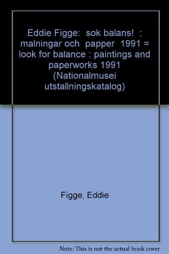 Stock image for Eddie Figge: "sok balans!" : malningar och "papper" 1991 = look for balance : paintings and paperworks 1991 (Nationalmusei utstallningskatalog) (Swedish Edition) for sale by Zubal-Books, Since 1961