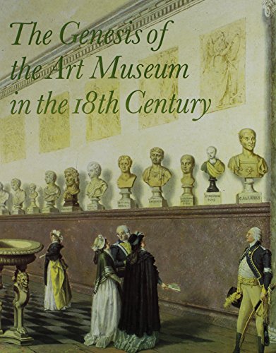 Stock image for The Genesis of the Art Museum in the 18th Century: Papers Given at a Symposium in National Museum Stockholm, June 26, 1992, in Cooperation With the R (Nationalmusei Skriftserie) for sale by Devils in the Detail Ltd