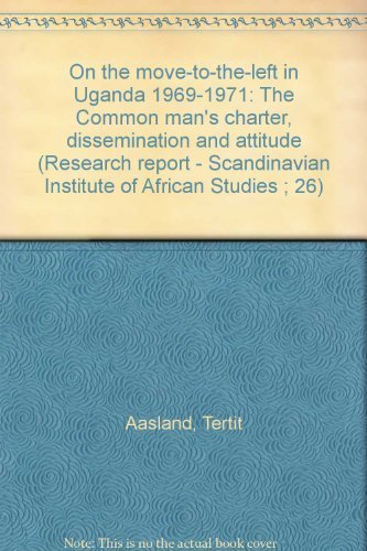 Stock image for On the move-to-the-left in Uganda 1969-1971: The Common man's charter, dissemination and attitude (Research report - Scandinavian Institute of African Studies ; 26) Aasland, Tertit for sale by GridFreed