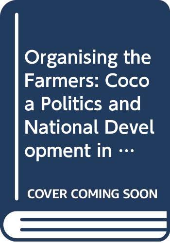 Stock image for ORGANISING THE FARMERS - COCOA POLITICS & NATIONAL DEVELOPMENT IN GHANA for sale by Yesterday's Books