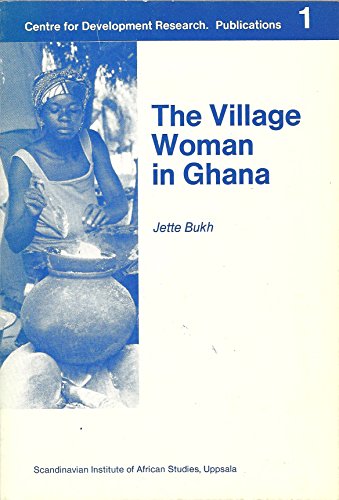 Stock image for The village woman in Ghana (Publications from the Centre for Development Research, Copenhagen) for sale by Wonder Book