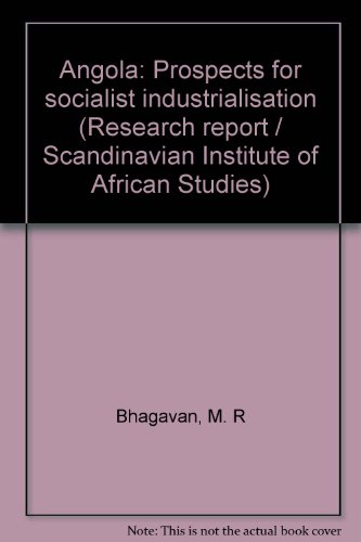 Angola: Prospects for socialist industrialisation (Research report / Scandinavian Institute of African Studies) (9789171061751) by Bhagavan, M. R