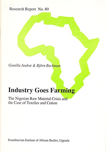 Beispielbild fr Industry Goes Farming. The Nigerian Raw Material Crisis and the Case of Textiles and Cotton (Research Report No.80) zum Verkauf von Basler Afrika Bibliographien