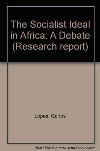 The socialist ideal in Africa: A debate (Research report) (9789171062802) by Carlos Lopes