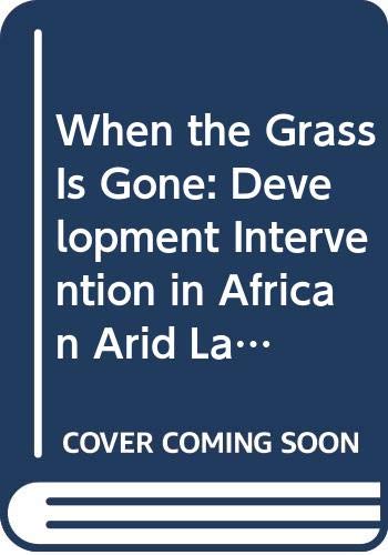 Beispielbild fr When the Grass is Gone: Development Intervention in African Arid Lands: No 25 (Seminar proceedings) zum Verkauf von Cambridge Rare Books