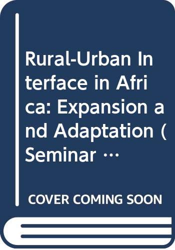 Beispielbild fr The Rural-Urban Interface in Africa: Expansion and Adaptation [Seminar Proceedings No. 27] zum Verkauf von Second Story Books, ABAA