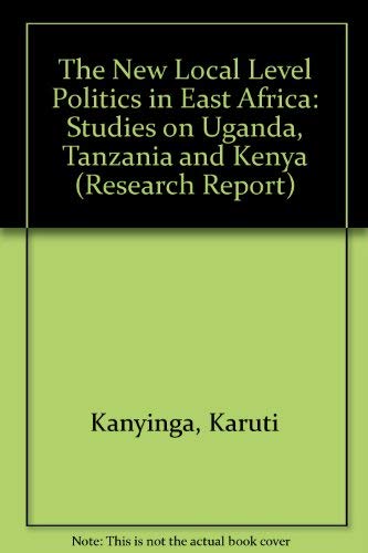 Beispielbild fr New Local Level Politics in East Africa: Studies on Uganda: Studies on Uganda, Tanzania and Kenya (Research Report (Nordiska Afrikainstitutet)) zum Verkauf von Buchpark