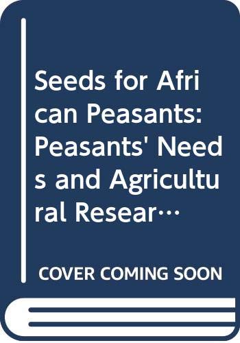 Seeds for African Peasants: Peasants' Needs and Agricultural Research-The Case of Zimbabwe (Scandinavian Institute of African Studies Research Report) (9789171063656) by Friis-Hansen, Esbern