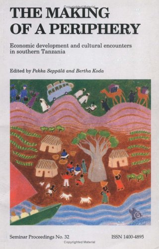 Beispielbild fr The Making of a Periphery: Economic Development and Cultural Encounters in Southern Tanzania (Seminar Proceedings) (Volume 32) zum Verkauf von Anybook.com