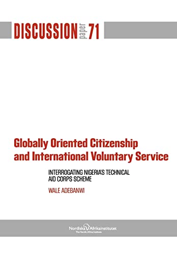 Stock image for Globally Oriented Citizenship and International Voluntary Service: Interrogating Nigeria's Technical Aid Corps Scheme for sale by Chiron Media