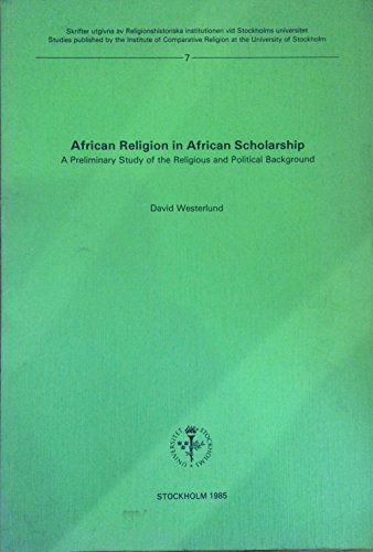 African Religion in African Scholarship: A Preliminary Study of the Religious and Political Background (9789171463449) by Westerlund, David