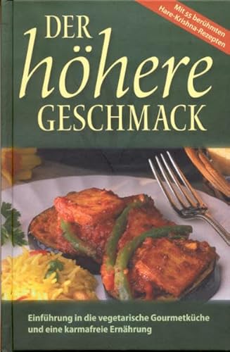 Imagen de archivo de Der hhere Geschmack: Einfhrung in die vegetarische Gourmetkche und eine karmafreie Ernhrung a la venta por medimops