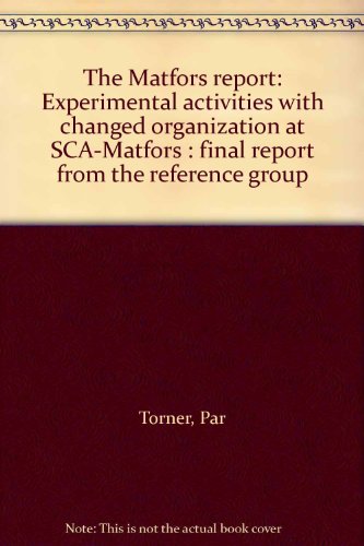 Stock image for The Matfors Report: Experimental Activities with Changed Organization at SCA-Matfors Final Report from the Reference Group for sale by Books@Ruawai