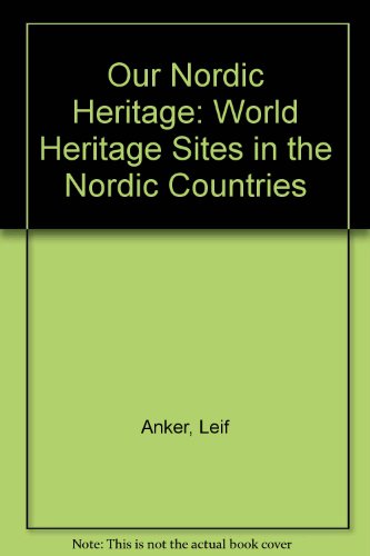 Our Nordic Heritage - World Heritage Sites in the Nordic Countries (9789172090897) by Anker, Leif; Snitt, Ingalill