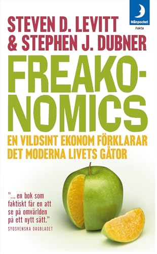 9789172320710: Freakonomics : en vildsint ekonom frklarar det moderna livets gtor